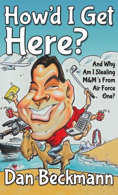 How'd I Get Here? and Why Am I Stealing M&m's from Air Force One? - Beckmann, Dan