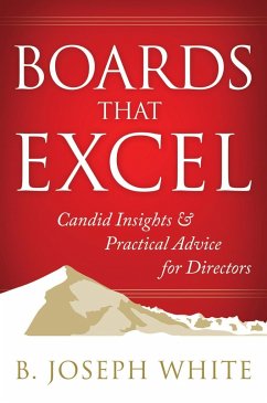 Boards That Excel: Candid Insights & Practical Advice for Directors - White, B. Joseph