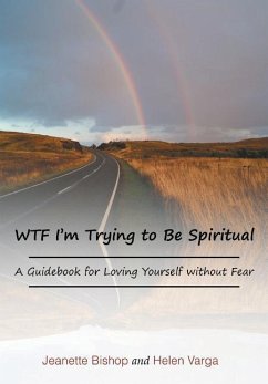 WTF I'm Trying to Be Spiritual - Varga, Helen; Bishop, Jeanette