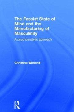 The Fascist State of Mind and the Manufacturing of Masculinity - Wieland, Christina