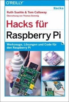 Hacks für Raspberry Pi - Suehle, Ruth;Callaway, Tom