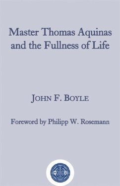 Master Thomas Aquinas and the Fullness of Life - Boyle, John F.