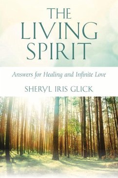 The Living Spirit: Answers for Healing and Infinite Love - Glick, Sheryl Iris