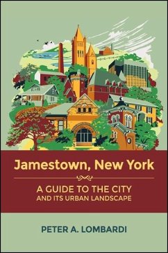 Jamestown, New York: A Guide to the City and Its Urban Landscape - Lombardi, Peter A.
