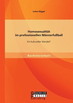 Homosexualität im professionellen Männerfußball: Ein kultureller Wandel? - Niggel, Lukas