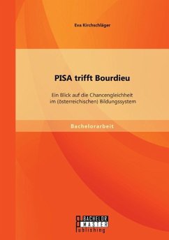 PISA trifft Bourdieu: Ein Blick auf die Chancengleichheit im (österreichischen) Bildungssystem - Kirchschläger, Eva