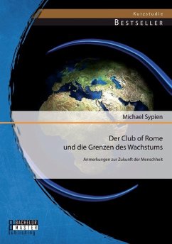 Der Club of Rome und die Grenzen des Wachstums: Anmerkungen zur Zukunft der Menschheit - Sypien, Michael