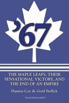 '67: The Maple Leafs (eBook, ePUB) - Cox, Damien; Stellick, Gord