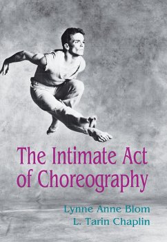 The Intimate Act Of Choreography (eBook, ePUB) - Blom, Lynne Anne; Chaplin, L. Tarin