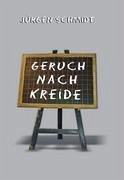 Geruch nach Kreide - Schmidt, Jürgen