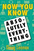 Now You Know Absolutely Everything (eBook, ePUB) Now You Know Absolutely Everything (eBook, ePUB)