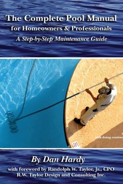 The Complete Pool Manual for Homeowners and Professionals (eBook, ePUB) - Hardy, Dan