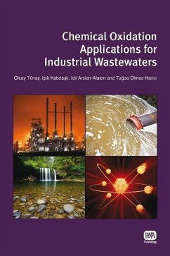 Chemical Oxidation Applications for Industrial Wastewaters (eBook, PDF) - Tunay, Olcay; Kabdasli, Isik; Arslan-Alaton, Idil; Olmez-Hanci, Tugba