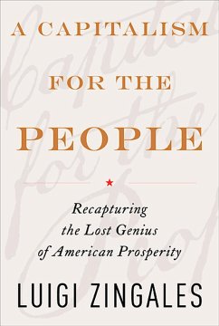 A Capitalism for the People (eBook, ePUB) - Zingales, Luigi A Capitalism for the People (eBook, ePUB) - Zingales, Luigi