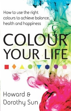 Colour Your Life (eBook, ePUB) - Sun, Howard; Sun, Dorothy