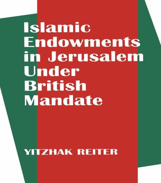 Islamic Endowments in Jerusalem Under British Mandate (eBook, ePUB) Islamic Endowments in Jerusalem Under British Mandate (eBook, ePUB)