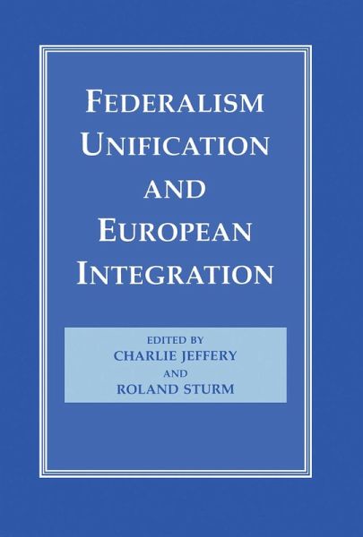 Federalism, Unification and European Integration (eBook, PDF) Federalism, Unification and European Integration (eBook, PDF)
