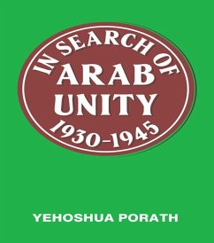 In Search of Arab Unity 1930-1945 (eBook, PDF) - Porath, Yehoshua