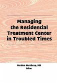 Managing the Residential Treatment Center in Troubled Times (eBook, PDF)