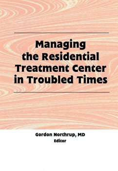 Managing the Residential Treatment Center in Troubled Times (eBook, PDF) - Northrup, Gordon