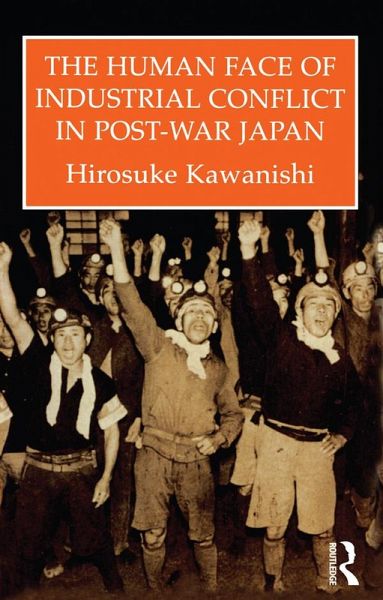 The Human Face Of Industrial Conflict In Post-War Japan (eBook, PDF) The Human Face Of Industrial Conflict In Post-War Japan (eBook, PDF)
