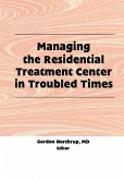 Managing the Residential Treatment Center in Troubled Times (eBook, ePUB)