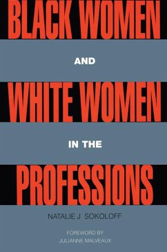 Black Women and White Women in the Professions (eBook, PDF) - Sokoloff, Natalie J.