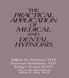 The Practical Application of Medical and Dental Hypnosis (eBook, ePUB) - Erickson, Milton H.; Hershman, Seymour; Secter, Irving I.