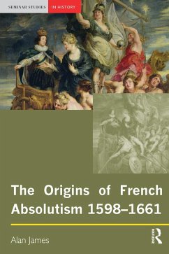 The Origins of French Absolutism, 1598-1661 (eBook, PDF) - James, Alan