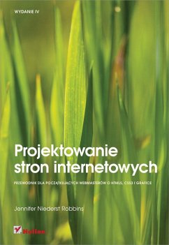 Projektowanie stron internetowych. Przewodnik dla pocz?tkuj?cych webmasterow po HTML5, CSS3 i grafice. Wydanie IV (eBook, ePUB) - Robbins, Jennifer Niederst