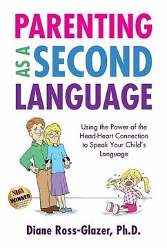 Parenting as a Second Language: Using the Power of the Head-Heart Connection to Speak Your Child's Language - Ross-Glazer, Diane