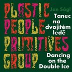 Jan Ságl: Plastic People Primitives Group: Dancing on the Double Ice