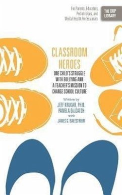 Classroom Heroes: One Child's Struggle with Bullying and a Teacher's Mission to Change School Culture - Krukar, Jeff; Deloatch, Pamela; Balestrieri, James G.