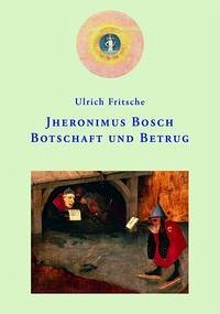 Jheronimus Bosch: Botschaft und Betrug - Fritsche, Ulrich