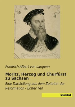 Moritz, Herzog und Churfürst zu Sachsen - Langenn, Friedrich Albert von