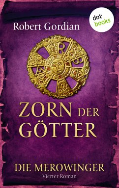 Zorn der Götter / Die Merowinger Bd.4 (eBook, ePUB) - Gordian, Robert