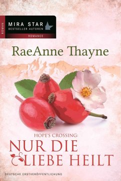 Nur die Liebe heilt / Hope's Crossing Bd.2 (eBook, ePUB) - Thayne, Raeanne