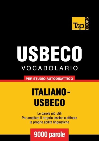 Vocabolario Italiano-Usbeco per studio autodidattico - 9000 parole (eBook, ePUB) Vocabolario Italiano-Usbeco per studio autodidattico - 9000 parole (eBook, ePUB)