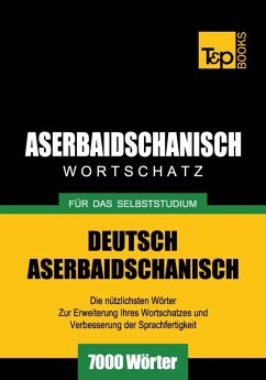 Wortschatz Deutsch-Aserbaidschanisch für das Selbststudium - 7000 Wörter (eBook, ePUB) - Taranov, Andrey