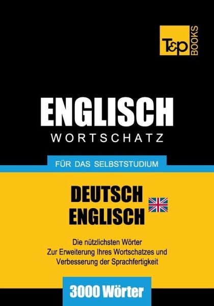 Wortschatz Deutsch-Britisches Englisch für das Selbststudium - 3000 Wörter (eBook, ePUB) Wortschatz Deutsch-Britisches Englisch für das Selbststudium - 3000 Wörter (eBook, ePUB)