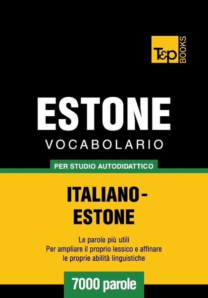 Vocabolario Italiano-Estone per studio autodidattico - 7000 parole (eBook, ePUB) Vocabolario Italiano-Estone per studio autodidattico - 7000 parole (eBook, ePUB)