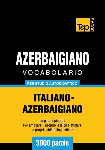 Vocabolario Italiano-Azerbaigiano per studio autodidattico - 3000 parole (eBook, ePUB) Vocabolario Italiano-Azerbaigiano per studio autodidattico - 3000 parole (eBook, ePUB)