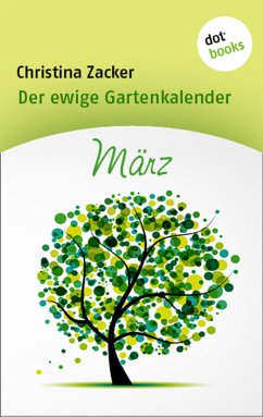 März / Der ewige Gartenkalender Bd.3 (eBook, ePUB) - Zacker, Christina