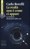 La realtà non è come ci appare. La struttura elementare delle cose La realtà non è come ci appare. La struttura elementare delle cose