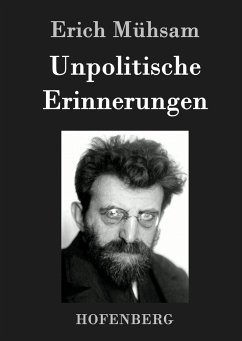 Unpolitische Erinnerungen - Mühsam, Erich