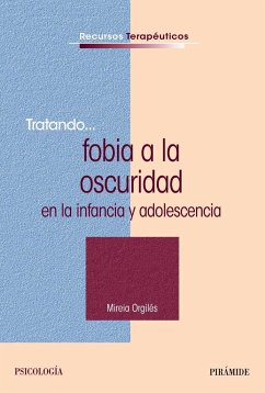 Tratando-- fobia a la oscuridad en la infancia y adolescencia - Orgilés Amorós, Mireia