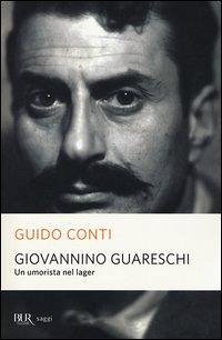 Giovannino Guareschi. Un umorista nel lager - Conti, Guido