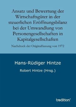 Ansatz und Bewertung der Wirtschaftsgüter in der steuerlichen Eröffnungsbilanz bei der Umwandlung von Personengesellschaften in Kapitalgesellschaften - Hintze, Hans-Rüdiger