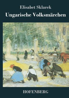 Ungarische Volksmärchen - Elisabet Sklarek