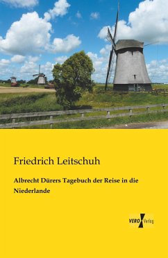 Albrecht Dürers Tagebuch der Reise in die Niederlande - Leitschuh, Friedrich